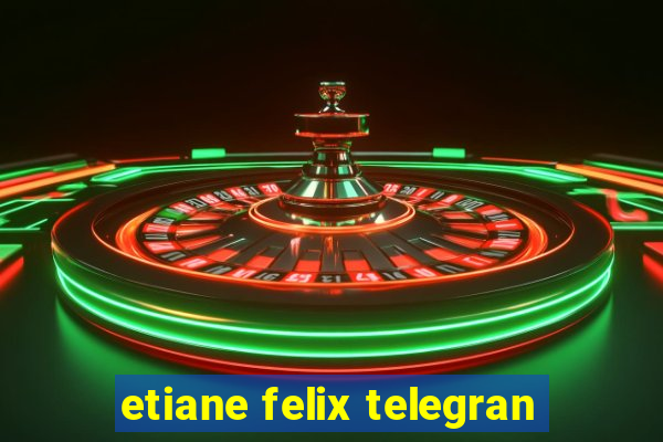 etiane felix telegran